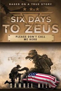 Cover image for Six Days to Zeus: Please Don't Call me Hero