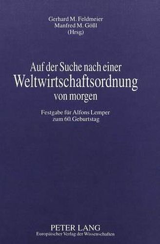 Cover image for Auf Der Suche Nach Einer Weltwirtschaftsordnung Von Morgen: Festgabe Fuer Alfons Lemper Zum 60. Geburtstag