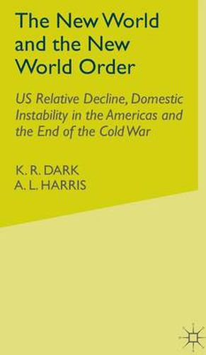 Cover image for The New World and the New World Order: US Relative Decline, Domestic Instability in the Americas and the End of the Cold War