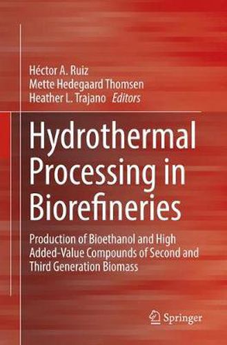 Cover image for Hydrothermal Processing in Biorefineries: Production of Bioethanol and High Added-Value Compounds of Second and Third Generation Biomass