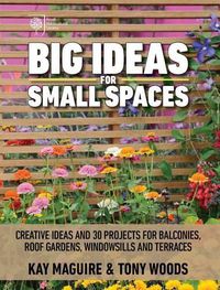 Cover image for Big Ideas for Small Spaces: Creative Ideas and 30 Projects for Balconies, Roof Gardens, Windowsills and Terraces