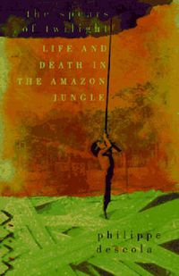 Cover image for Spears of Twilight: Life and Death in the Amazon Jungle