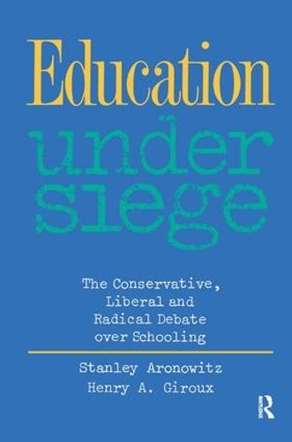 Cover image for Education Under Siege: The Conservative, Liberal and Radical Debate over Schooling