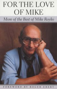 Cover image for For the Love of Mike: More of the Best of Mike Royko
