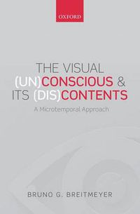 Cover image for The Visual (Un)Conscious and Its (Dis)Contents: A microtemporal approach