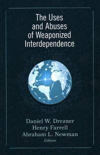 Cover image for The Uses and Abuses of Weaponized Interdependence