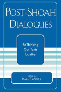 Cover image for Post-Shoah Dialogues: Re-Thinking Our Texts Together