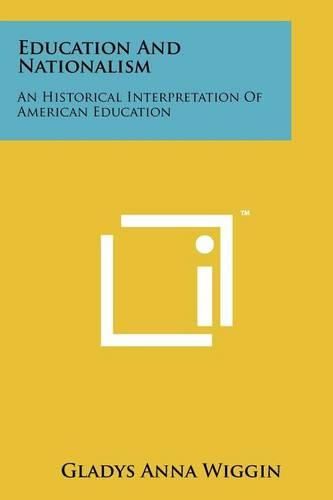 Cover image for Education and Nationalism: An Historical Interpretation of American Education