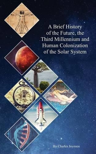 Cover image for A Brief History of the Future, the Third Millennium and Human Colonization of the Solar System: The Terraforming of Mars and Venus