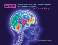 Cover image for How Is My Brain Like a Supercomputer?: And Other Questions About The Human Body