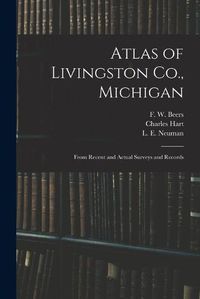 Cover image for Atlas of Livingston Co., Michigan: From Recent and Actual Surveys and Records