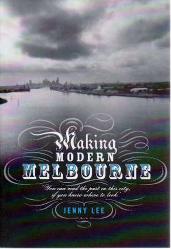 Cover image for Making Modern Melbourne
