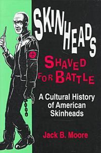 Cover image for Skinheads Shaved for Battle: A Cultural History of American Skinheads