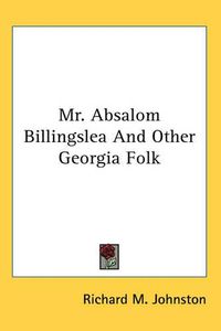 Cover image for Mr. Absalom Billingslea And Other Georgia Folk