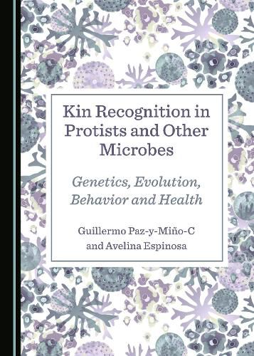 Cover image for Kin Recognition in Protists and Other Microbes: Genetics, Evolution, Behavior and Health