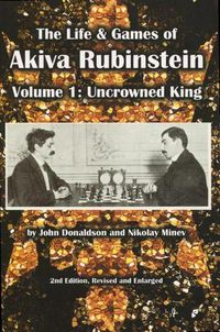 Cover image for The Life & Games of Akiva Rubinstein: Volume 1: Uncrowned King