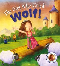 Cover image for Fairytales Gone Wrong: The Girl Who Cried Wolf: A Story about Telling the Truth