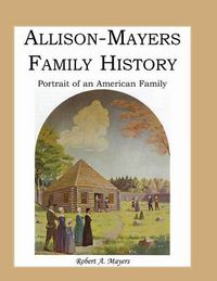 Cover image for Allison-Mayers Family History: Portrait of an American Family