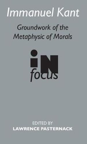 Cover image for Immanuel Kant: Groundwork of the Metaphysics of Morals in Focus