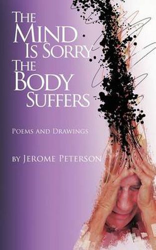 Cover image for The Mind Is Sorry The Body Suffers: Collected Poems and Drawings by Jerome Peterson