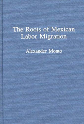 Cover image for The Roots of Mexican Labor Migration