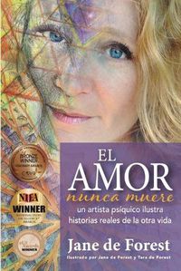 Cover image for El Amor Nunca Muere: Un Artista Psiquica Ilustra Historias Reales De La Otra Vida