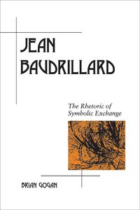 Cover image for Jean Baudrillard: The Rhetoric of Symbolic Exchange