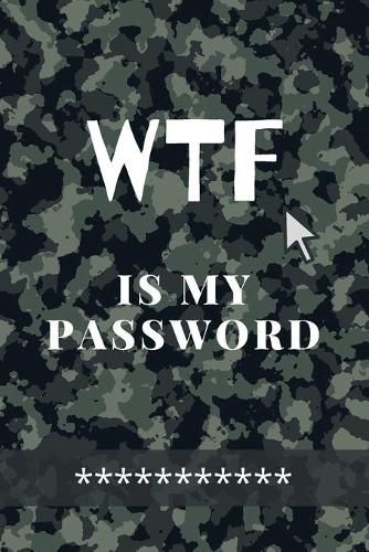 Cover image for WTF Is my Password: Amazing Green Camouflage Logbook for all your Websites, Usernames and Passwords Small Size 6 x 9