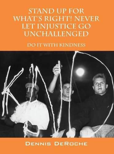 Cover image for STAND UP FOR WHAT'S RIGHT! Never Let Injustice Go Unchallenged: Do It With Kindness