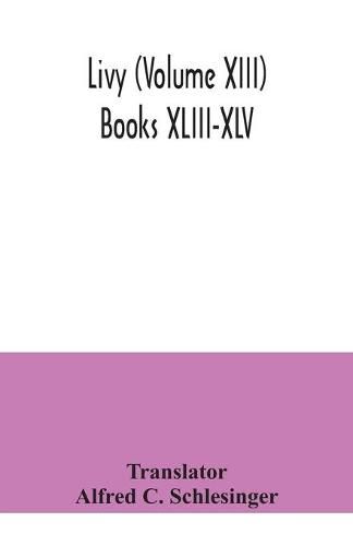 Cover image for Livy (Volume XIII) Books XLIII-XLV