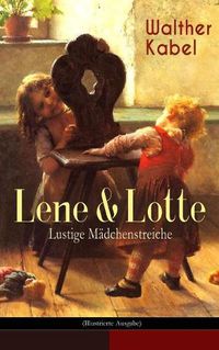 Cover image for Lene & Lotte - Lustige M dchenstreiche (Illustrierte Ausgabe): Kinderbuch-Klassiker: Die sprechende Puppe + Der faule Fritz + Das Maskenfest + Das Rodelro