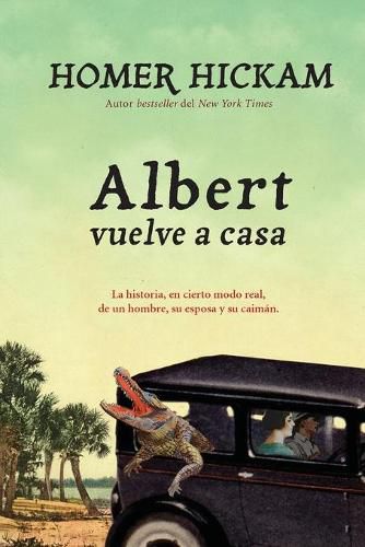 Cover image for Albert vuelve a casa: The Somewhat True Story of a Woman, a Husband, and her Alligator