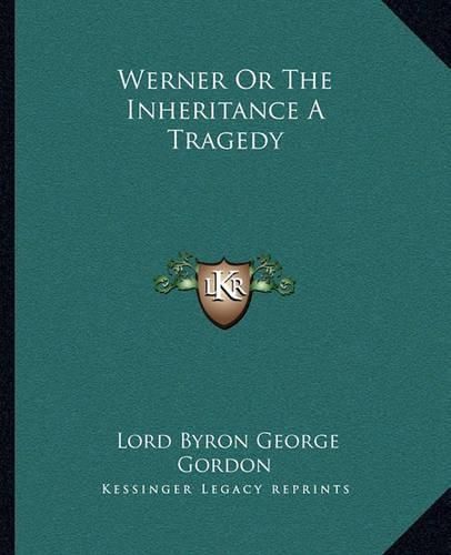 Werner or the Inheritance a Tragedy