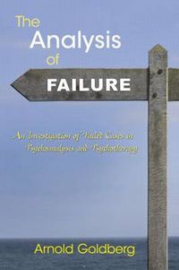 Cover image for The Analysis of Failure: An Investigation of Failed Cases in Psychoanalysis and Psychotherapy