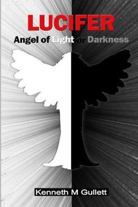 Cover image for Lucifer: Angel of Light or Darkness