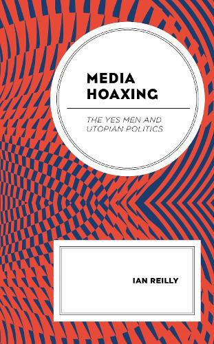 Cover image for Media Hoaxing: The Yes Men and Utopian Politics