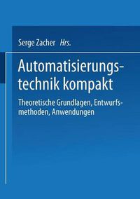 Cover image for Automatisierungstechnik kompakt: Theoretische Grundlagen, Entwurfsmethoden, Anwendungen