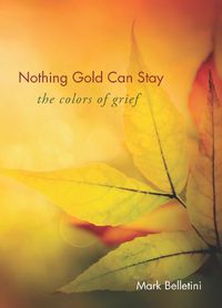 Cover image for Nothing Gold Can Stay: The Colors of Grief