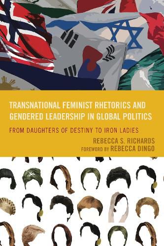 Cover image for Transnational Feminist Rhetorics and Gendered Leadership in Global Politics: From Daughters of Destiny to Iron Ladies