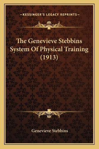 Cover image for The Genevieve Stebbins System of Physical Training (1913)