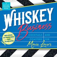 Cover image for Whiskey Business: Cocktails and Coasters for Movie Lovers