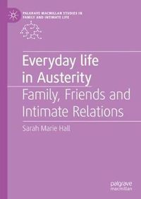 Cover image for Everyday Life in Austerity: Family, Friends and Intimate Relations