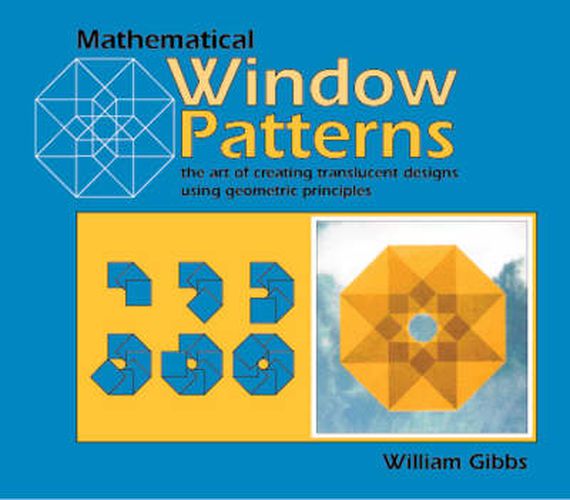 Cover image for Mathematical Window Patterns: The Art of Creating Translucent Designs Using Geometric Principles