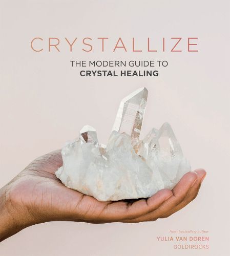 Cover image for Crystallize: The Modern Guide to Crystal Healing