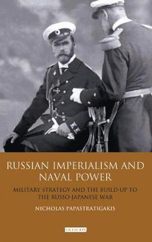 Cover image for Russian Imperialism and Naval Power: Military Strategy and the Build-up to the Russo-Japanese War