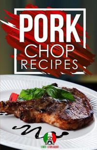 Cover image for Pork Chop Recipes: 25+ Recipes by Chef Leonardo