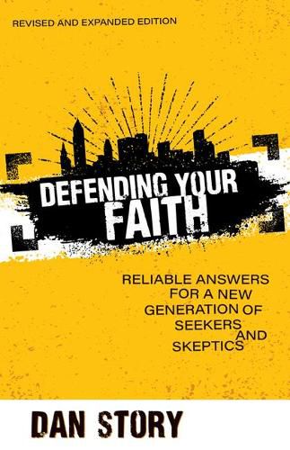 Defending Your Faith: Reliable Answers for a New Generation of Seekers and Skeptics