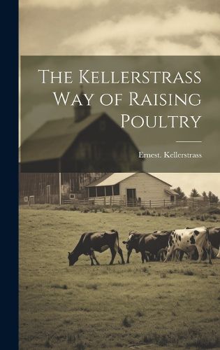 Cover image for The Kellerstrass Way of Raising Poultry
