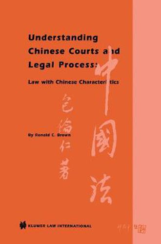 Cover image for Understanding Chinese Courts and Legal Process: Law with Chinese Characteristics: Law with Chinese Characteristics