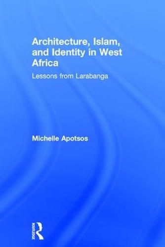 Cover image for Architecture, Islam, and Identity in West Africa: Lessons from Larabanga